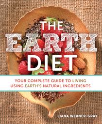 Earth diet - your complete guide to living using earths natural ingredients