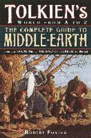 The Complete Guide to Middle-Earth: From the Hobbit Through the Lord of the Rings and Beyond