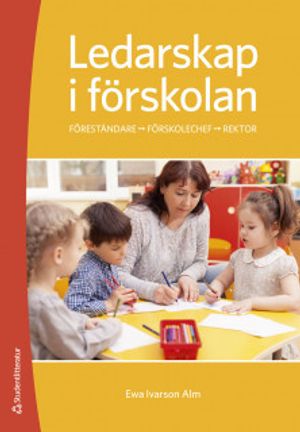 Ledarskap i förskolan - förskollärare leder och utvecklar förskolan |  2:e upplagan