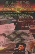 Saucers, Swastikas And Psyops : A History of A Breakaway Civilization: Hidden Aerospace Technologies and Psychological Operation