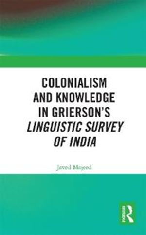 Colonialism and Knowledge in Grierson’s Linguistic Survey of India | 1:a upplagan