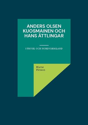 Anders Olsen Kuosmainen och hans ättlingar : i Trysil och Nordvärmland | 1:a upplagan