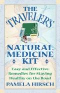 Travelers Natural Medicine Kit : Easy and Effective Remedies for Staying Healthy on the Road