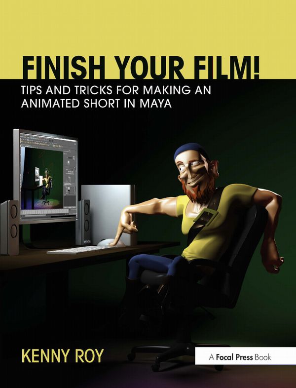 Finish Your Film! Tips and Tricks for Making an Animated Short in Maya | 1:a upplagan