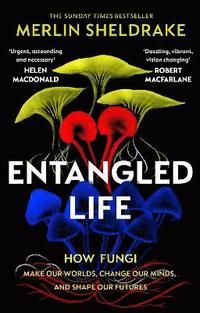Entangled Life - The phenomenal Sunday Times bestseller exploring how fungi