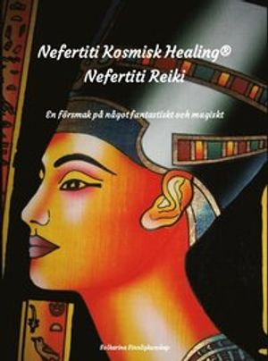 Nefertiti kosmisk healing, Nefertiti Reiki en försmak på något fantastiskt och magiskt | 1:a upplagan