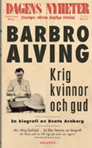 Krig, kvinnor och Gud : en biografi om Barbro Alving | 1:a upplagan