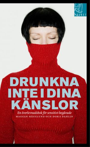 Drunkna inte i dina känslor : en överlevnadsbok för sensitivt begåvade | 1:a upplagan