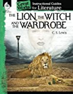 The Lion, the Witch and the Wardrobe: An Instructional Guide for Literature