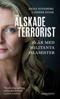 Älskade terrorist : 16 år med militanta islamister | 1:a upplagan