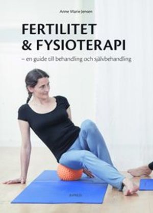 Fertilitet&Fysioterapi - en guide till behandling och självbehandling | 1:a upplagan