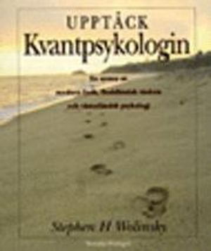 Upptäck kvantpsykologin  En syntes av modern fysik, Buddhistisk visdom... | 1:a upplagan