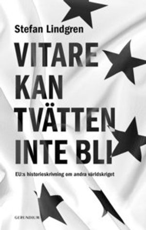 Vitare kan tvätten inte bli. EU:s historieskrivning om andra världskriget. | 1:a upplagan