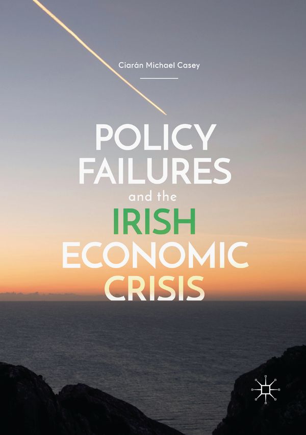 Policy Failures and the Irish Economic Crisis | 1:a upplagan