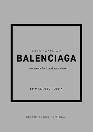 Lilla boken om Balenciaga : Historien om det ikoniska modehuset | 1:a upplagan