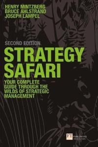 Strategy Safari; your complete guide through the wilds of strategic management | 2:a upplagan
