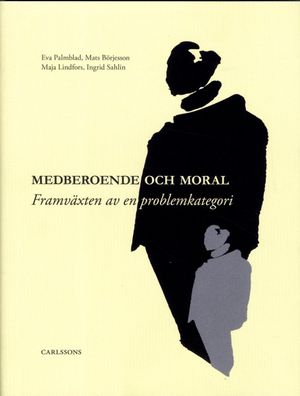 Medberoende och moral : framväxten av en problemkategori | 1:a upplagan