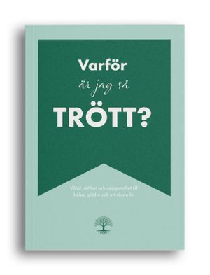 Varför är jag så trött? -Vänd trötthet och uppgivenhet till hälsa, glädje och ett rikare liv