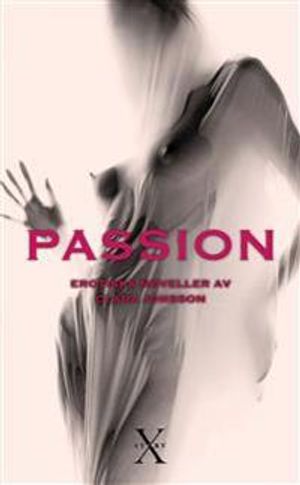 Passion : erotiska noveller | 1:a upplagan