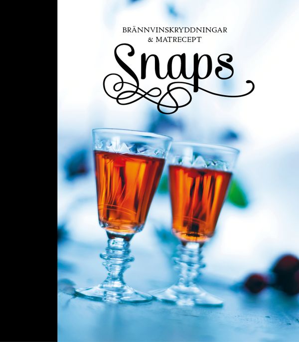 Snaps : brännvinskryddningar & matrecept | 1:a upplagan