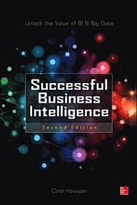 Successful Business Intelligence: Unlock the Value of BI & Big Data, Second Edition | 2:a upplagan
