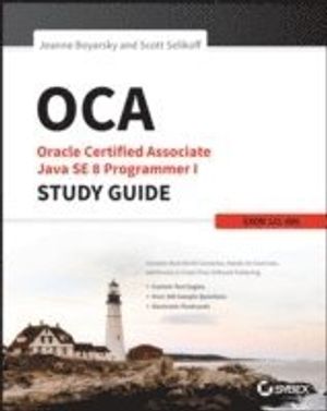 OCA: Oracle Certified Associate Java SE 8 Programmer I Study Guide: Exam 1Z | 1:a upplagan