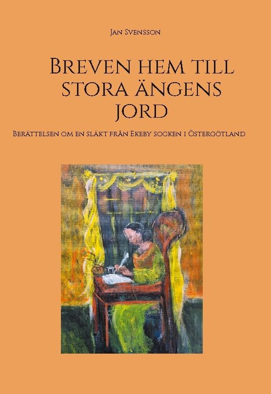 Breven hem till stora ängens jord : Berättelsen om en släkt från Ekeby sock | 1:a upplagan