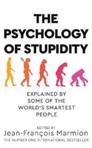 The Psychology of Stupidity