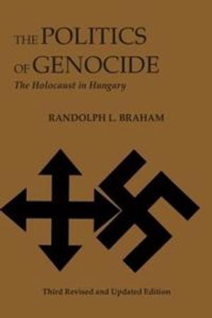 The Politics of Genocide – The Holocaust in Hungary