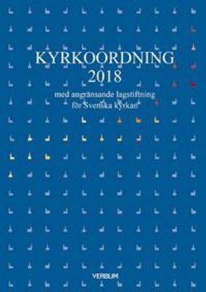 Kyrkoordning 2018 : med angränsande lagstiftning för Svenska kyrkan | 1:a upplagan