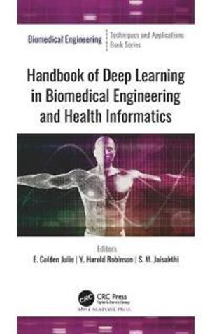 Handbook of Deep Learning in Biomedical Engineering and Health Informatics | 1:a upplagan