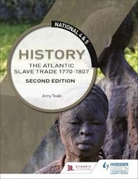 National 4 & 5 History: The Atlantic Slave Trade 1770-1807, Second Edition