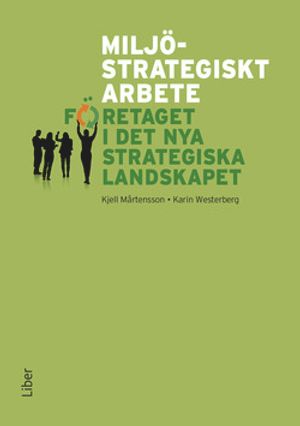 Miljöstrategiskt arbete - företaget i det nya strategiska landskapet | 1:a upplagan