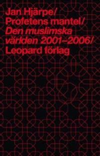 Profetens mantel : den muslimska världen 2001-2006 | 0:e upplagan