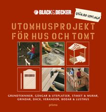 Utomhusprojekt för hus och tomt : Grundtekniker, gångar & uteplatser, staket & murar, grindar, däck, verandor, bodar & lusthus