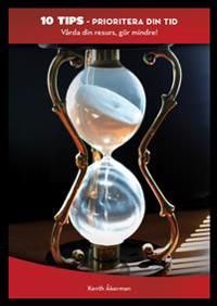 Prioritera din tid : vårda din resurs, gör mindre! | 0:e upplagan