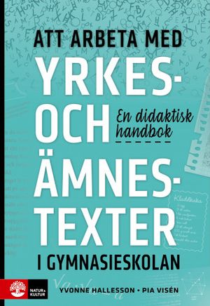 Att arbeta med yrkes- och ämnestexter i gymnasiesk : En didaktisk handbok | 1:a upplagan