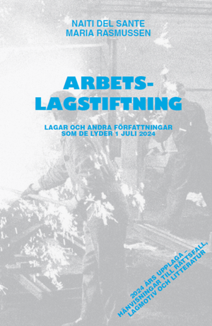 Arbetslagstiftning : Lagar och andra författningar som de lyder 1 juli 2024 | 51:e upplagan