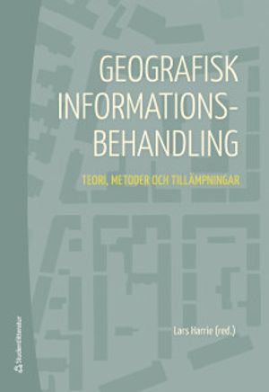 Geografisk informationsbehandling - Teori, metoder och tillämpningar | 7:e upplagan