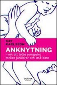 Anknytning : om att tolka samspelet mellan föräldrar och små barn | 1:a upplagan
