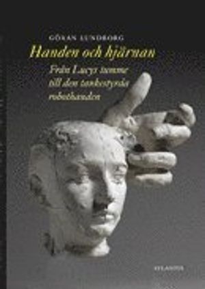 Handen och hjärnan : från Lucys tumme till den tankestyrda robothanden | 1:a upplagan