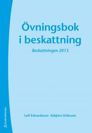 Övningsbok i beskattning : beskattningen 2013 | 37:e upplagan