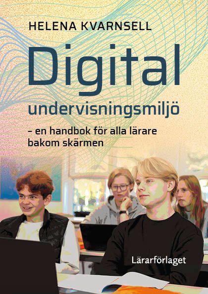 Digital undervisningsmiljö : en handbok för alla lärare bakom skärmen | 1:a upplagan