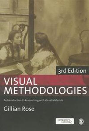 Visual methodologies. An introduction to Researching with Visual Material | 3:e upplagan