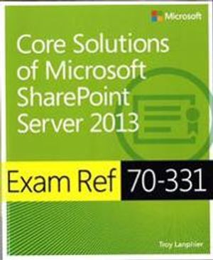 Exam Ref 70-331: Core Solutions of Microsoft SharePoint Server 2013 | 1:a upplagan