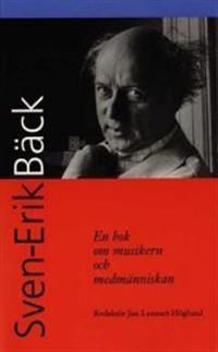 Sven-Erik Bäck : en bok om musikern och medmänniskan