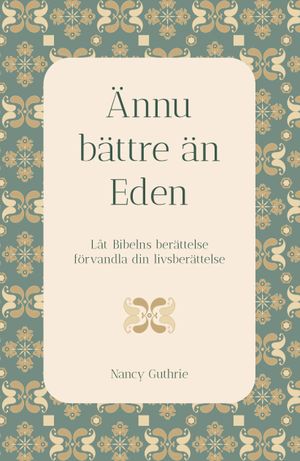 Ännu bättre än Eden - Låt Bibelns berättelse förvandla din livsberättelse | 1:a upplagan