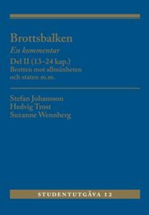 Brottsbalken Del II (13-24 kap.) : En kommentar. Brotten mot allmänheten oc | 12:e upplagan