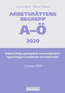 Arbetsrättens begrepp A-Ö 2020  – Arbetsrättslig uppslagsbok som kompletterar lagsamlingarna Arbetsrätt och Arbetsmiljö