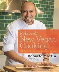 Roberto'S New Vegan Cooking : 125 Easy Delicious Re